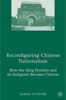 Reconfiguring Chinese Nationalism: How the Qing Frontier and its Indigenes Became Chinese 1403974799 Book Cover