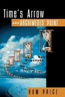 Time's Arrow and Archimedes' Point: New Directions for the Physics of Time 0195117980 Book Cover