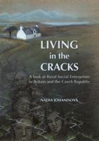 Living in the Cracks: A Look at Rural Social Enterprises in Britain and the Czech Republic 1903998522 Book Cover