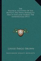 The Political Activities of the Baptists And Fifth Monarchy Men in England During the Interregnum 1016250126 Book Cover