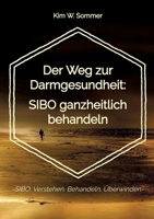 Der Weg zur Darmgesundheit: SIBO ganzheitlich behandeln: -SIBO: Verstehen, Behandeln, Überwinden- (German Edition) 3384244338 Book Cover
