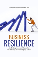 Business Resilience: An Entrepreneur's Blueprint for Thriving in Challenging Times 9787843901 Book Cover