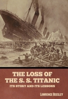 The Loss of the S. S. Titanic: Its Story and Its Lessons B0BN2F7PBF Book Cover