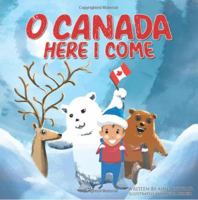 O Canada, Here I Come ! 1513659987 Book Cover