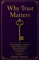 The Pragmatics of Virtue: Ethics, Infrastructure, and the Defense of Local Identity (Why Trust Matters) B0HFLGTP1S Book Cover