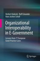 Organizational Interoperability in E-Government: Lessons from 77 European Good-Practice Cases 3642433340 Book Cover