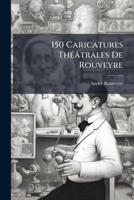 150 Caricatures Théâtrales De Rouveyre 1144098661 Book Cover