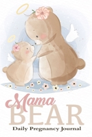 Mama Bear Daily Pregnancy Journal: A Daily Planner and Journal for Pregnant Women - Health Record Keeper - Symptoms & Activities Log Book 1699275025 Book Cover