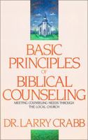 Basic Principles of Biblical Counseling: Meeting Counseling Needs Through the Local Church 0310225604 Book Cover