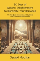 30 Days of Quranic Enlightenment to Illuminate Your Ramadan: Ramadan Reflection Series: The Holy Quran Summarized and Explained in 30 Fundamental Key Concepts B0CW1XNKTR Book Cover
