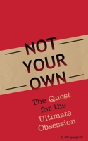 Not Your Own: The Quest for the Ultimate Obsession 1098013271 Book Cover