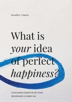 What is Your Idea of Perfect Happiness?: Conversations inspired by the Proust Questionnaire to inspire you 9918005203 Book Cover