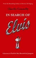 In Search of Elvis: A Journey to Find the Man Beneath the Jumpsuit 0316730556 Book Cover