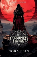 The Corrupted Crown (Crimson Grimoire) B0DZWQK45L Book Cover