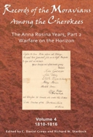 Records of the Moravians Among the Cherokees: Volume Four: The Anna Rosina Years, Part 2. Warfare on the Horizon, 1810–1816 0982690754 Book Cover
