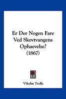 Er Der Nogen Fare Ved Skovtvangens Ophaevelse? (1867) 1161162178 Book Cover