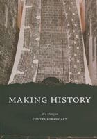 Making History: Wu Hung on Contemporary Art 9889961709 Book Cover