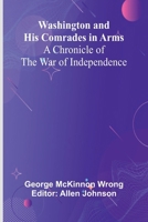 Washington And His Comrades In Arms: A Chronicle Of The War Of Independence 9364734998 Book Cover
