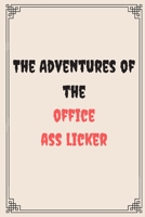 The Adventures of the office ass licker: Great Gift For Your Coworker Colleague Friend Office Gag: A Funny Notebook/Notepad For Your Colleague Coworker Friend Gift for Him Gift for Her 1654718254 Book Cover