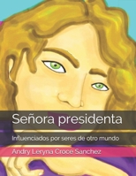 Señora presidenta: Influenciados por seres de otro mundo B08B35X51C Book Cover