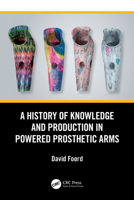 A History of Knowledge and Production in Powered Prosthetic Arms 104110359X Book Cover