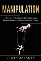 Manipulation: Advanced Techniques in Dark Psychology - How to Analyze, Read, and Influence People 108786688X Book Cover