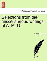 Selections from the miscellaneous writings of A. M. D. 1241175454 Book Cover