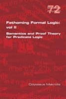 Fathoming Formal Logic: Vol II. Semantics and Proof Theory for Predicate Logic 1848902670 Book Cover