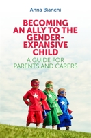 Becoming an Ally to the Gender-Expansive Child: A Guide for Parents and Carers 1785920510 Book Cover