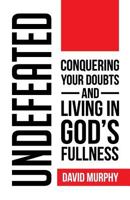 Undefeated: Conquering Your Doubts and Living in God's Fullness 1795006498 Book Cover