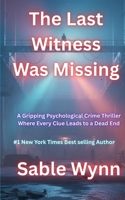 The Last Witness Was Missing: A Gripping Psychological Crime Thriller Where Every Clue Leads to a Dead End (Thriller books) B0G6X678KV Book Cover