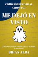 ME DEJÓ EN VISTO: CÓMO SOBREVIVIR AL GHOSTING (Spanish Edition) B0HF62FN4R Book Cover