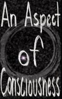 An Aspect Of Consciousness: A Guide Through The Matrix B0CDYKL8HM Book Cover