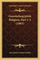 Gammelaegyptisk Religion, Part 1-3 (1883) 1167696778 Book Cover