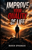 IMPROVE YOUR QUALITY OF LIFE B0GWV8PD28 Book Cover