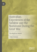 Australian Experiences of the Sublime and the Numinous During the Great War: The Myth of Anzac 3032239729 Book Cover