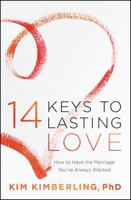 14 Keys to Lasting Love: How to Have the Marriage You've Always Wanted 1546010068 Book Cover