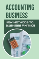 Accounting Business: New Methods To Business Finance: Types Of Accounting Treatment null Book Cover