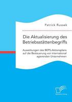 Die Aktualisierung Des Betriebsstattenbegriffs. Auswirkungen Des Beps-Aktionsplans Auf Die Besteuerung Von International Agierenden Unternehmen 3961465525 Book Cover