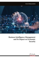 Business Intelligence Management and Its Impact on Economic Security 9999348971 Book Cover
