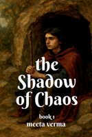 The shadow of chaos: book 1 B0F3XDVCG7 Book Cover