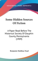 Some Hidden Sources Of Fiction: A Paper Read Before The Historical Society Of Dauphin County, Pennsylvania 1164827553 Book Cover