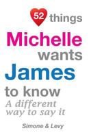 52 Things Michelle Wants James To Know: A Different Way To Say It 1511978481 Book Cover