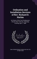 Ordination and Installation Services of Rev. Richard D. Harlan: As Pastor of the First Presbyterian Church, New York City, Thursday Evening, April 1, 1886 135799057X Book Cover