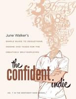The Confident Indie: A Simple Guide to Deductions, Income and Taxes for The Creatively Self-employed 1939470013 Book Cover