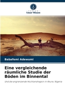 Eine vergleichende räumliche Studie der Böden im Binnental: Und die angrenzende Hochlandregion in Akure, Nigeria 6204071351 Book Cover