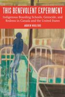 This Benevolent Experiment: Indigenous Boarding Schools, Genocide, and Redress in Canada and the United States 0803276729 Book Cover