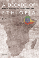 A Decade of Ethiopia: Politics, Economy and Society 2004-2016 9004345884 Book Cover