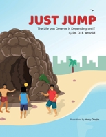 Just Jump: The Life You Deserve is Depending on IT 1953710344 Book Cover