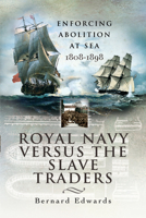 ROYAL NAVY VERSUS THE SLAVE TRADERS: Enforcing Abolition at Sea 1808-1898 1399013505 Book Cover